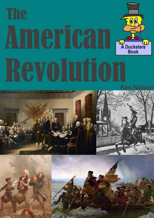 Cover of the book The American Revolution: A Ducksters Book by Ken Nelson, Ken Nelson