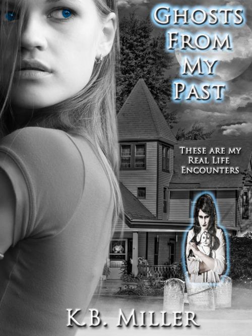 Cover of the book Ghosts From My Past by K. B. Miller, K. B. Miller