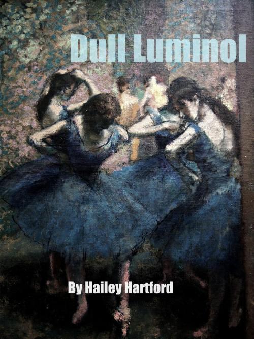Cover of the book Dull Luminol by Hailey Hartford, Hailey Hartford