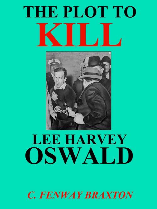 Cover of the book the Plot to Kill Lee Harvey Oswald by C. Fenway Braxton, Martian Publishing