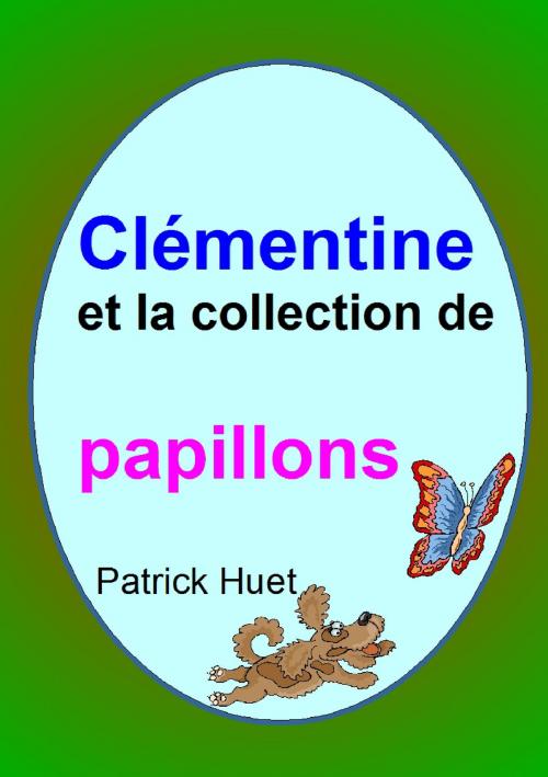 Cover of the book Clémentine Et La Collection De Papillons by Patrick Huet, Patrick Huet