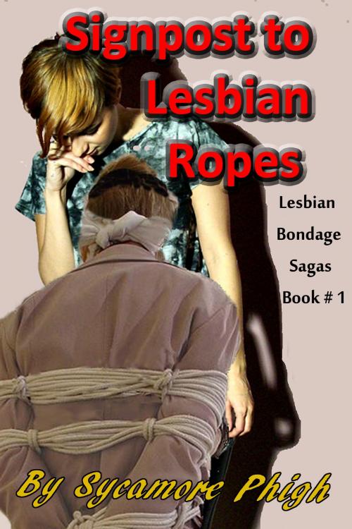 Cover of the book Signpost to Lesbian Ropes by Sycamore Phigh, Sycamore Phigh