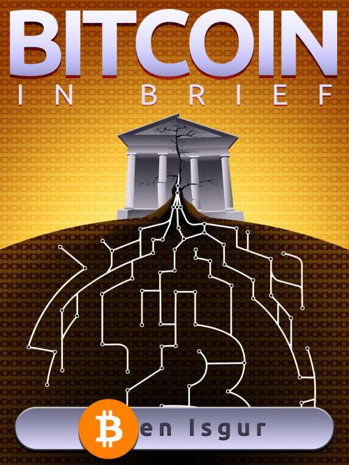 Cover of the book Bitcoin in Brief by Ben Isgur, Ben Isgur