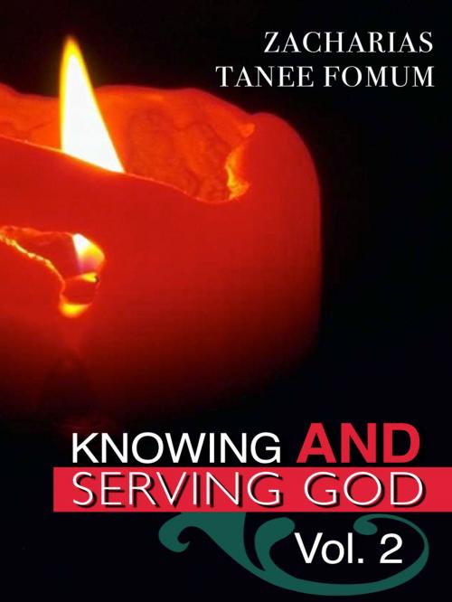 Cover of the book Knowing And Serving God (Volume Two) by Zacharias Tanee Fomum, ZTF Books Online