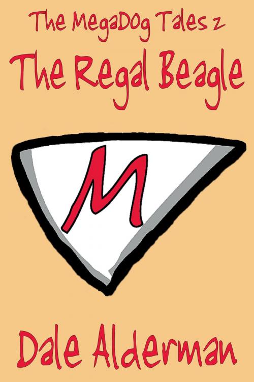 Cover of the book The MegaDog Tales 2: The Regal Beagle by Dale Alderman, Lasaria Creative Publishing