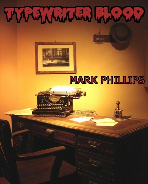 Cover of the book Typewriter Blood by Mark Phillips, Mark Phillips