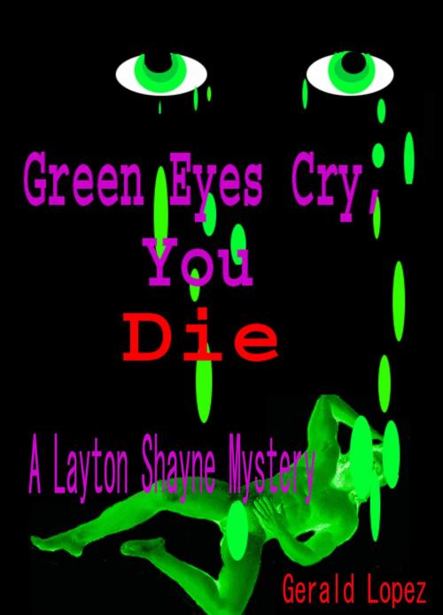Cover of the book Green Eyes Cry, You Die a Layton Shayne Mystery by Gerald Lopez, Gerald Lopez