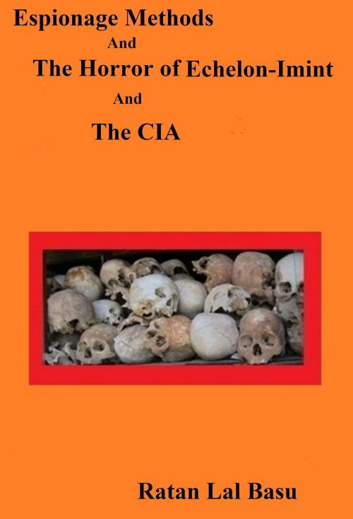 Cover of the book Espionage Methods And The Horror of Echelon-Imint And The CIA by Ratan Lal Basu, Ratan Lal Basu