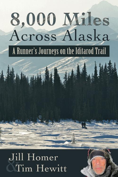 Cover of the book 8,000 Miles Across Alaska: A Runner's Journeys on the Iditarod Trail by Jill Homer, Tim Hewitt, Jill Homer