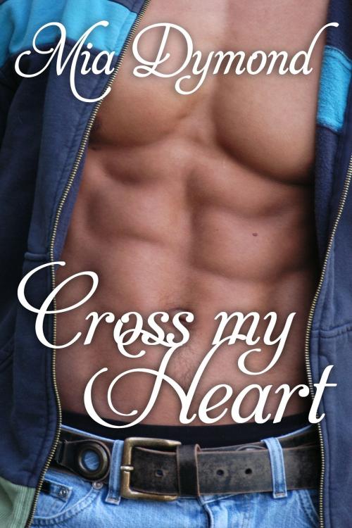 Cover of the book Cross My Heart (Heroes of Seaside Point, Book 2) by Mia Dymond, Mia Dymond
