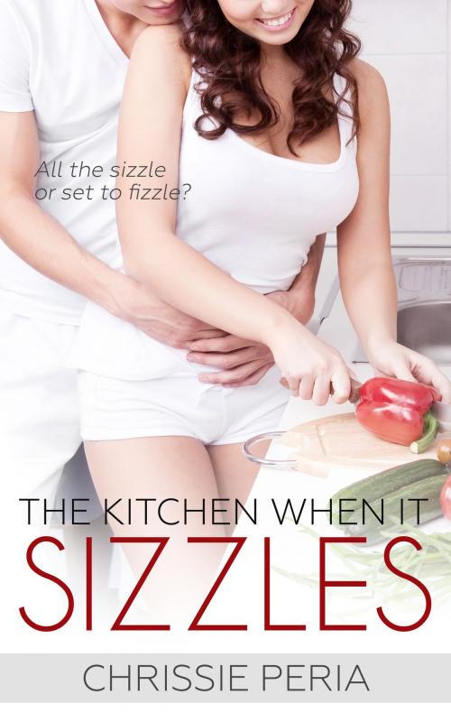 Cover of the book The Kitchen When it Sizzles by Chrissie Peria, Chrissie Peria