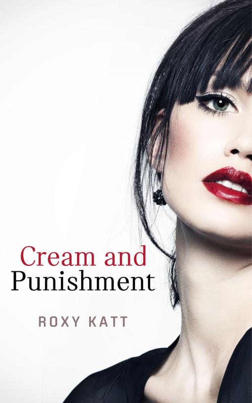 Cover of the book Cream and Punishment by Roxy Katt, Roxy Katt