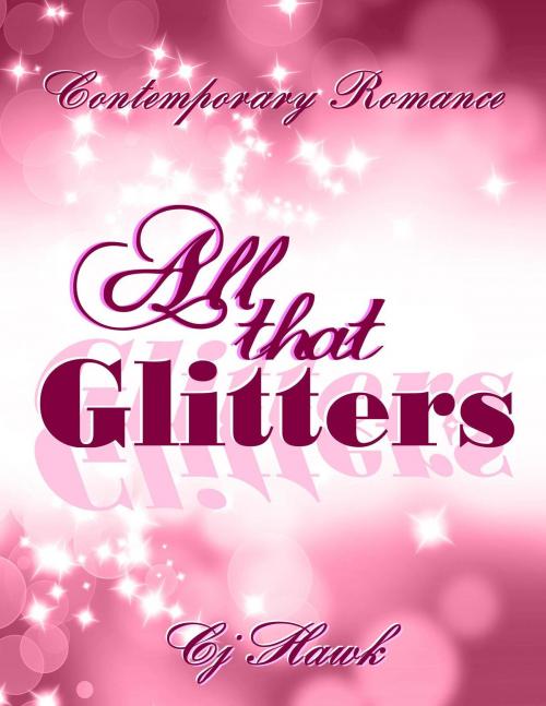 Cover of the book All That Glitters by CJ Hawk, CJ Hawk