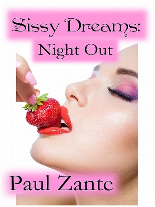 Cover of the book Sissy Dreams: Night Out by Paul Zante, Paul Zante