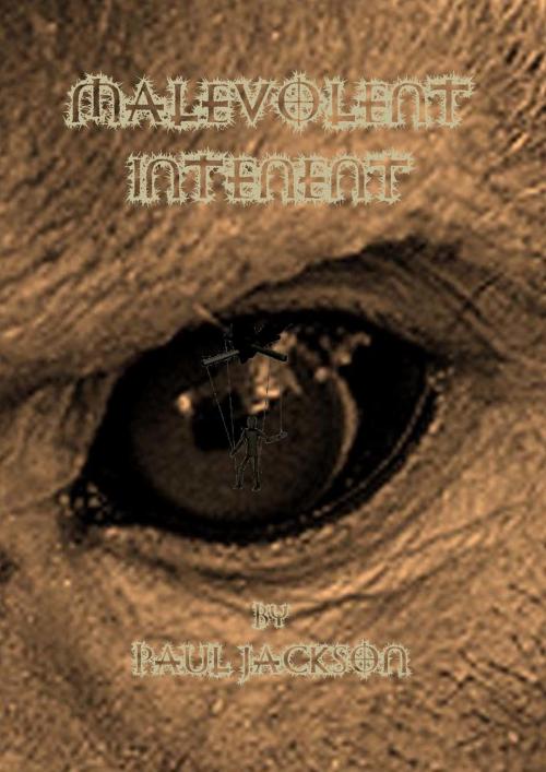 Cover of the book Malevolent Intent by Paul Jackson, Paul Jackson