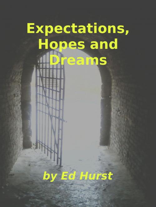 Cover of the book Expectations, Hopes and Dreams by Ed Hurst, Ed Hurst