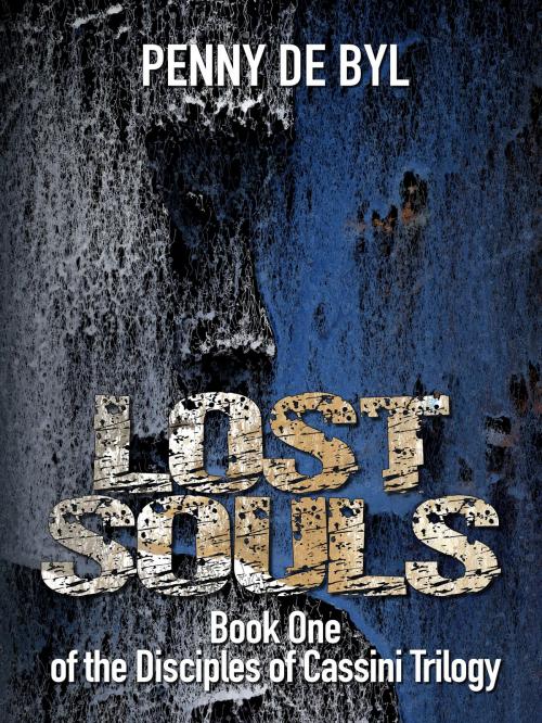 Cover of the book Lost Souls: Book One of the Disciples of Cassini Trilogy by Penny de Byl, Penny de Byl