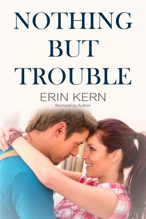 Cover of the book Nothing But Trouble by Erin Kern, Erin Kern