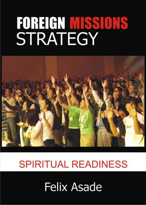 Cover of the book Foreign Missions Strategy: Spiritual Readiness by Felix Asade, Felix Asade