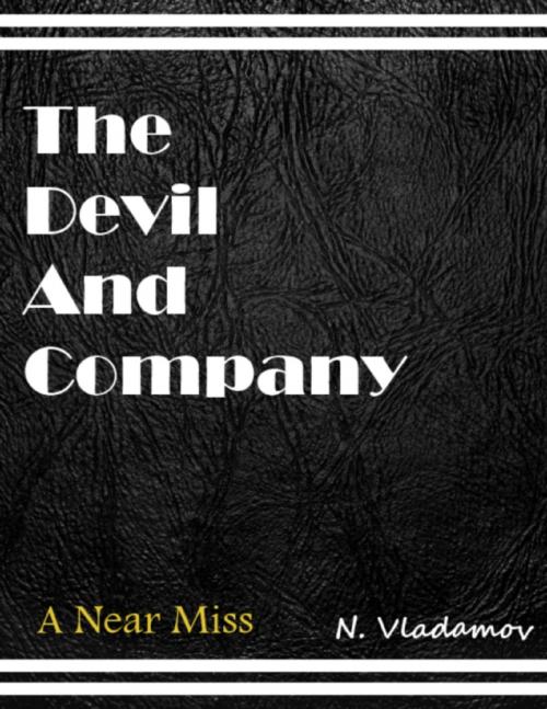 Cover of the book The Devil and Company: A Near Miss by N. Vladamov, Lulu.com