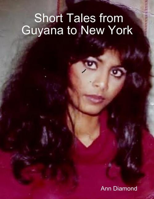 Cover of the book Short Tales from Guyana to New York by Ann Diamond, Lulu.com