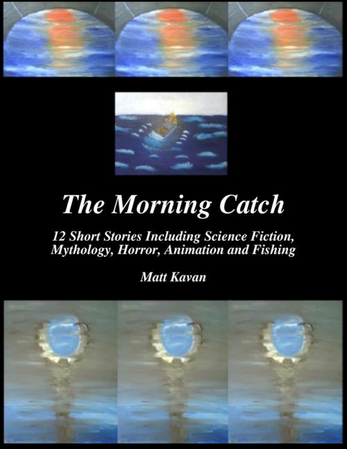Cover of the book The Morning Catch by Matt Kavan, Lulu.com
