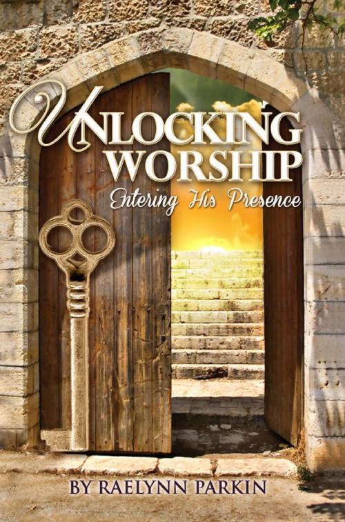 Cover of the book Unlocking Worship by Raelynn Parkin, Worldwide Publishing Group