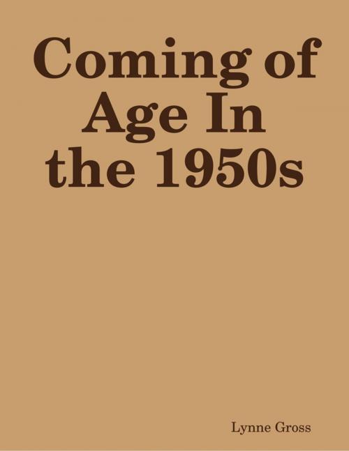 Cover of the book Coming of Age In the 1950s by Lynne Gross, Lulu.com