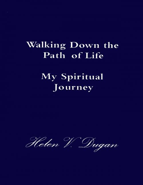 Cover of the book Walking Down the Path of Life - My Spiritual Journey by Helen V. Dugan, Lulu.com