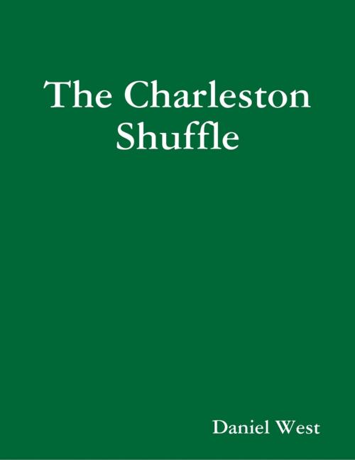 Cover of the book The Charleston Shuffle by Daniel West, Lulu.com