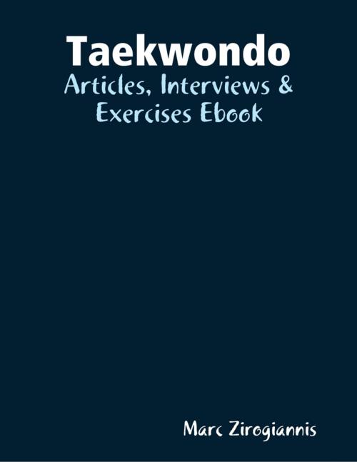Cover of the book Taekwondo: Articles, Interviews & Exercises Ebook by Marc Zirogiannis, Lulu.com