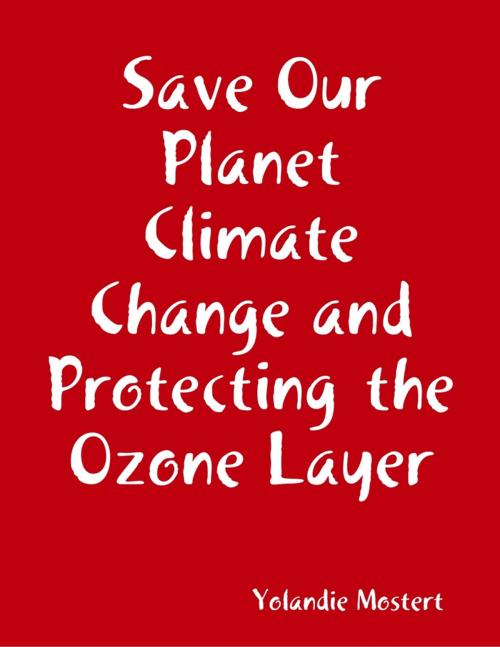 Cover of the book Save Our Planet Climate Change and Protecting the Ozone Layer by Yolandie Mostert, Lulu.com