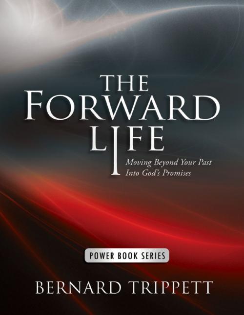 Cover of the book The Forward Life: Moving Beyond Your Past Into God's Promises by Bernard Trippett, Lulu.com