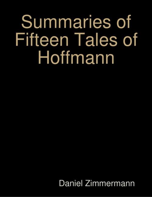 Cover of the book Summaries of Fifteen Tales of Hoffmann by Daniel Zimmermann, Lulu.com