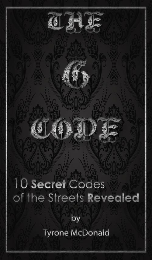 Cover of the book The G-Code: 10 Secret Codes of the Streets Revealed by Tyrone Mcdonald, Tyrone Mcdonald
