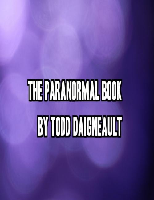 Cover of the book The Paranormal Book by Todd Daigneault, Lulu.com
