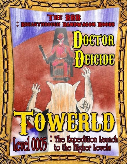 Cover of the book Towerld Level 0005: The Expedition Launch to the Higher Levels by Doctor Deicide, Lulu.com