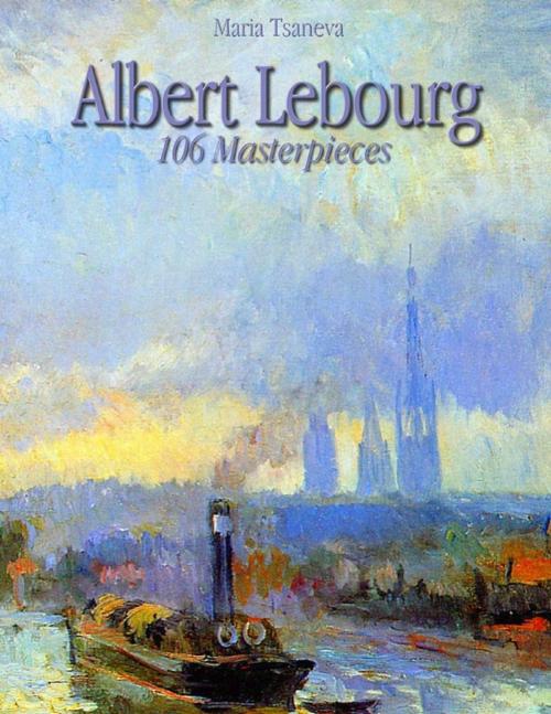 Cover of the book Albert Lebourg: 106 Masterpieces by Maria Tsaneva, Lulu.com