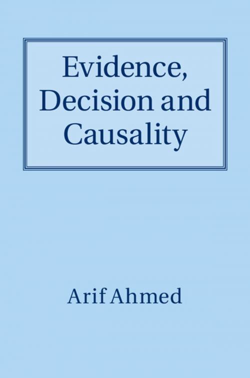 Cover of the book Evidence, Decision and Causality by Arif Ahmed, Cambridge University Press