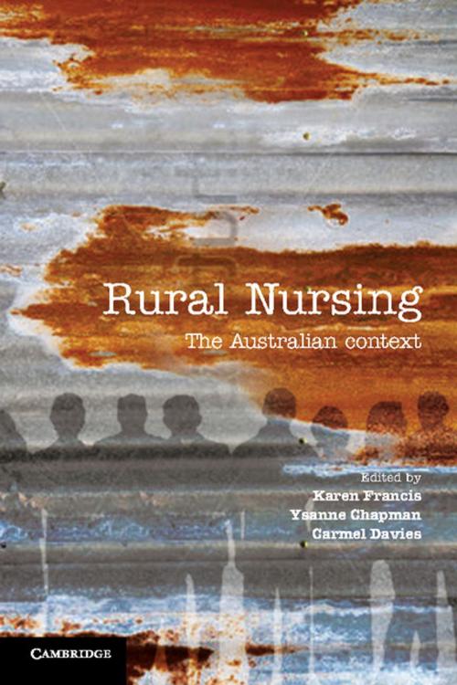 Cover of the book Rural Nursing by Karen Francis, Ysanne Chapman, Carmel Davies, Cambridge University Press