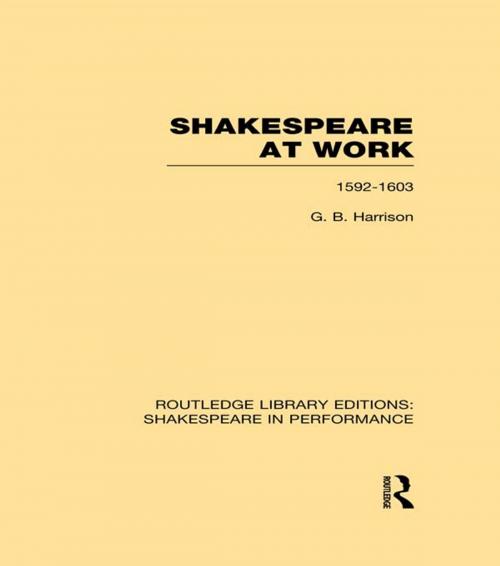 Cover of the book Shakespeare at Work, 1592-1603 by G.B. Harrison, Taylor and Francis