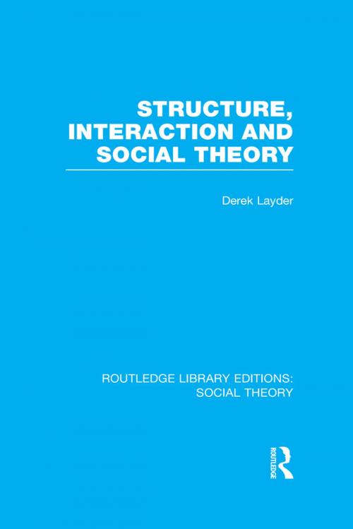 Cover of the book Structure, Interaction and Social Theory (RLE Social Theory) by Derek Layder, Taylor and Francis