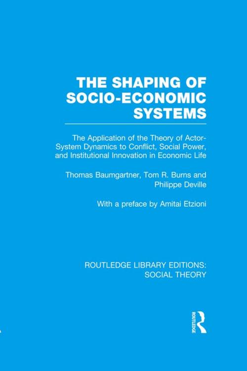 Cover of the book The Shaping of Socio-Economic Systems (RLE Social Theory) by Thomas Baumgartner, Tom R. Burns, Philippe DeVille, Taylor and Francis