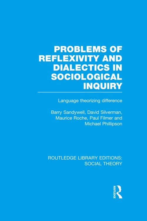 Cover of the book Problems of Reflexivity and Dialectics in Sociological Inquiry (RLE Social Theory) by Barry Sandywell, David Silverman, Maurice Roche, Paul Filmer, Michael Phillipson, Taylor and Francis