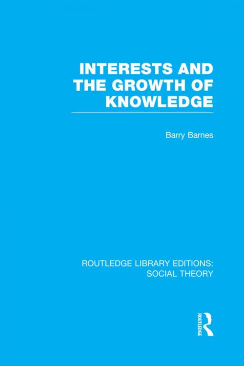 Cover of the book Interests and the Growth of Knowledge (RLE Social Theory) by Barry Barnes, Taylor and Francis