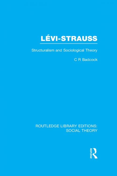 Cover of the book Levi-Strauss (RLE Social Theory) by C.R. Badcock, Taylor and Francis