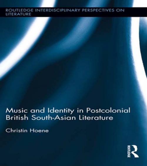 Cover of the book Music and Identity in Postcolonial British South-Asian Literature by Christin Hoene, Taylor and Francis