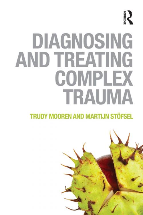 Cover of the book Diagnosing and Treating Complex Trauma by Trudy Mooren, Martijn Stöfsel, Taylor and Francis