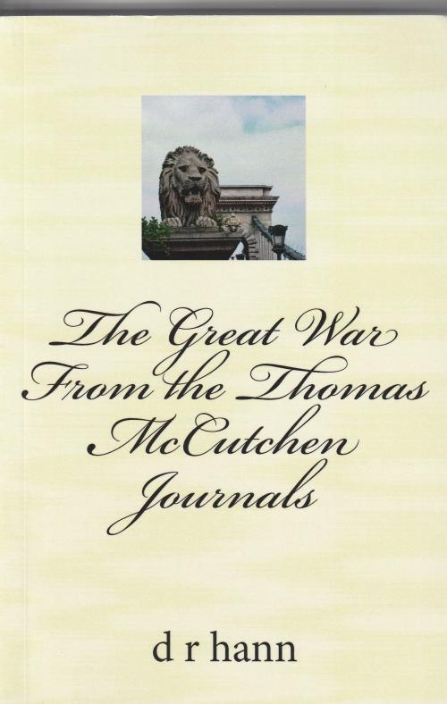 Cover of the book The Great War From the Thomas McCutchen Journals by D R Hann, D R Hann