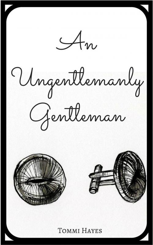 Cover of the book An Ungentlemanly Gentleman by Tommi Hayes, Tommi Hayes